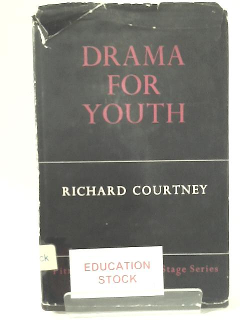 Drama For Youth: A Handbook for Young People in Youth Clubs and Schools By Richard Courtney