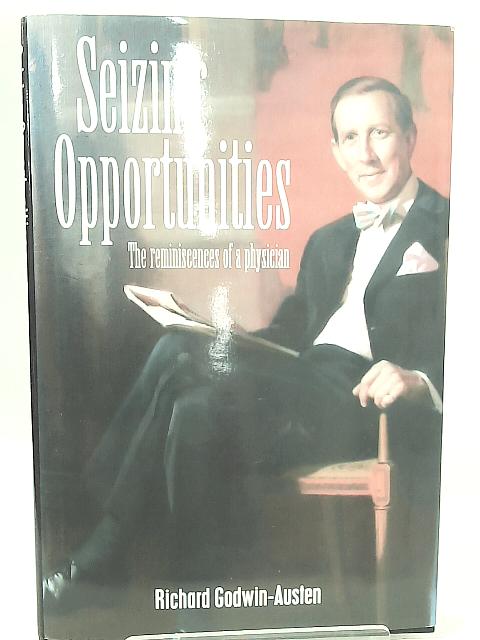 Seizing Opportunities: The Reminiscences of a Physician von Richard Godwin-Austen