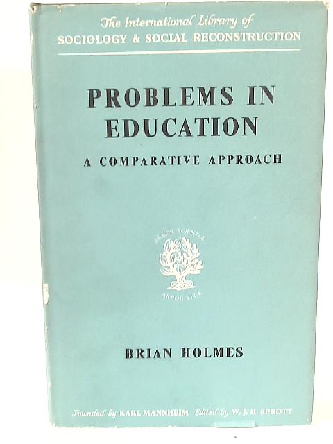 Problems in Education: A Comparative Approach By B. Holmes