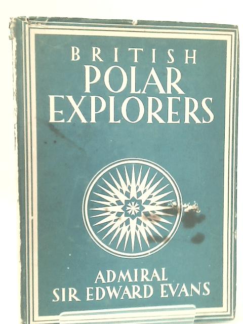 British Polar Explorers von Admiral Sir Edward Evans