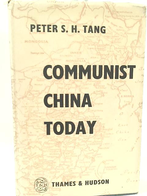 Communist China Today: Domestic and Foreign Policies By P. S. H. Tang