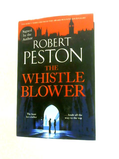 The Whistleblower: the Explosive Thriller From Britain's Top Political Journalist By Robert Peston