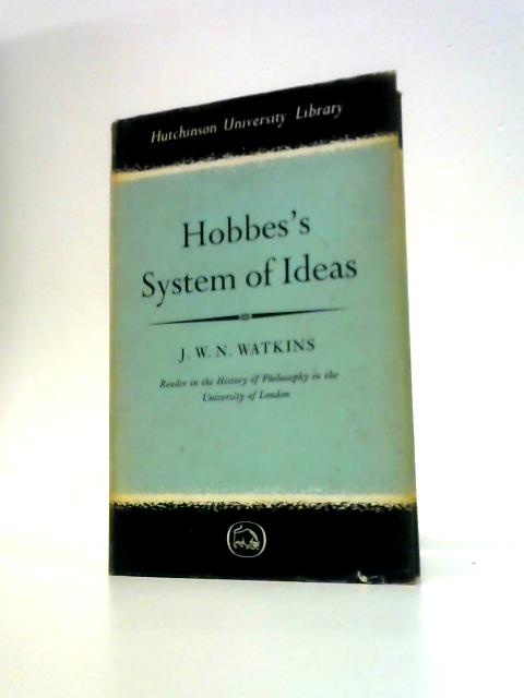 Hobbes's System of Ideas: Study In The Political Significance Philosophical Theories By J.W.N.Watkins
