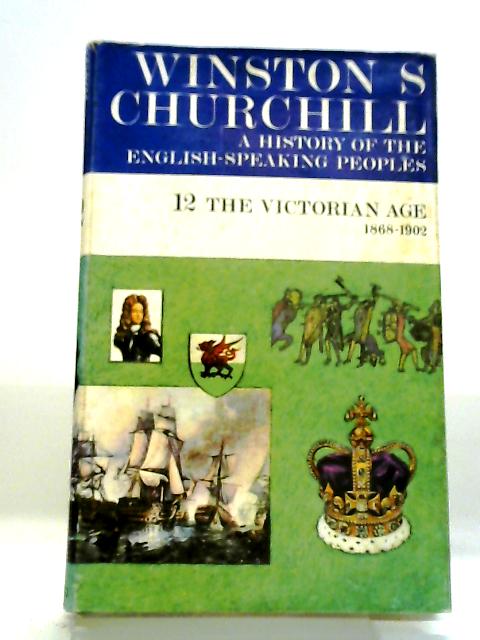 The Victorian Age 1868-1902 By Winston S Churchill