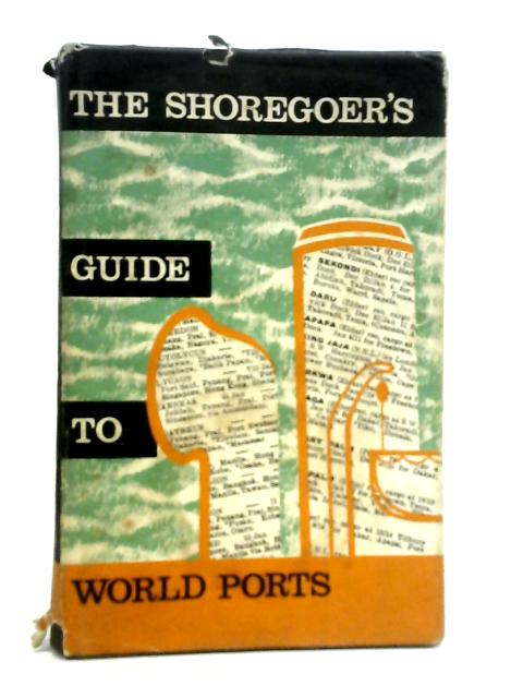 The Shoregoer's Guide to World Ports von Ronald Hope