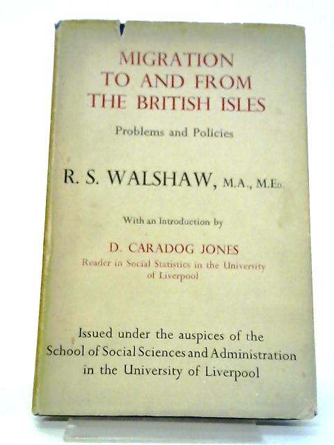 Migration to and from the British Isles : Problems and Policies By R. Walshaw