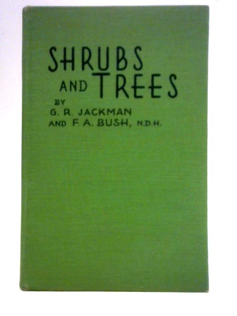 Shrubs and Trees For Everyman's Garden By G.R. Jackman and F.A. Bush