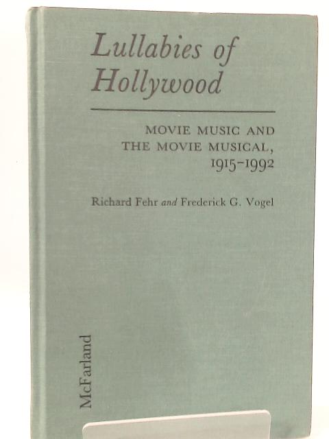 Lullabies of Hollywood: Movie Music and the Movie Musical, 1915-92 By Richard Fehr