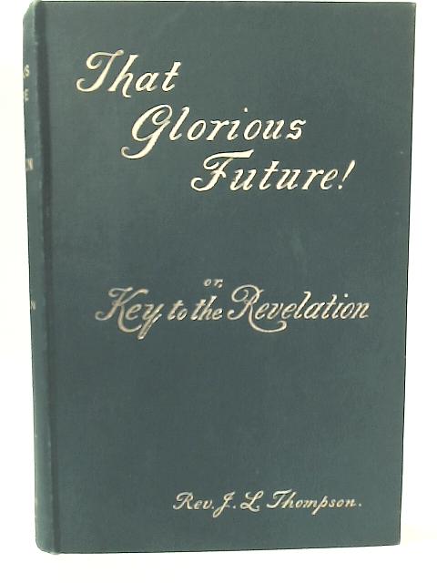 That Glorious Future! von J. L. Thompson