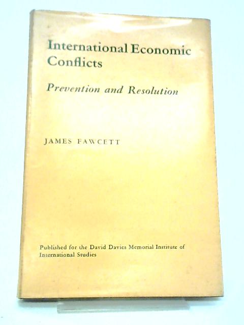 International Economic Conflicts: Their Prevention and Resolution By J. E. S. Fawcett