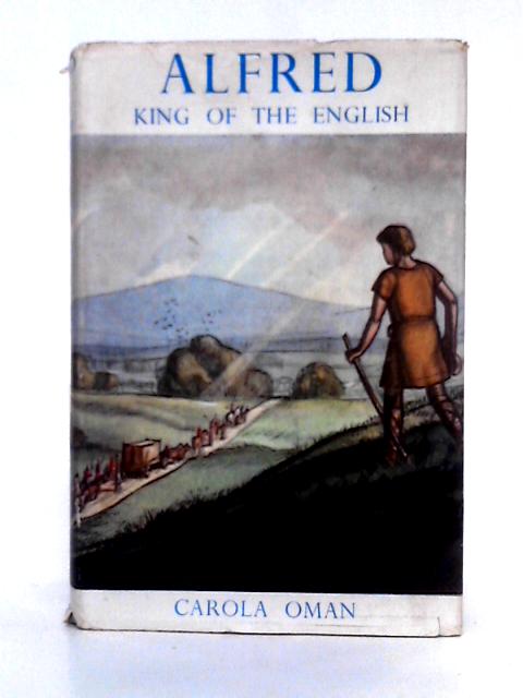 Alfred, King of the English By Carola Oman