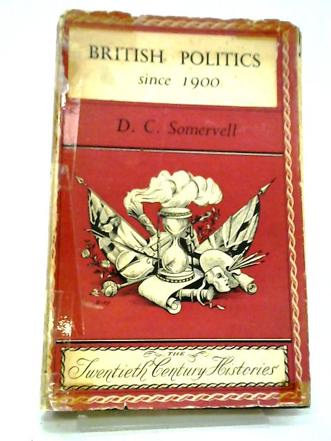 British Politics Since 1900. par DC. Somervell