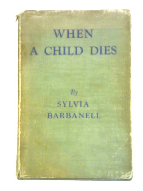 When a Child Dies By Sylvia Barbanell