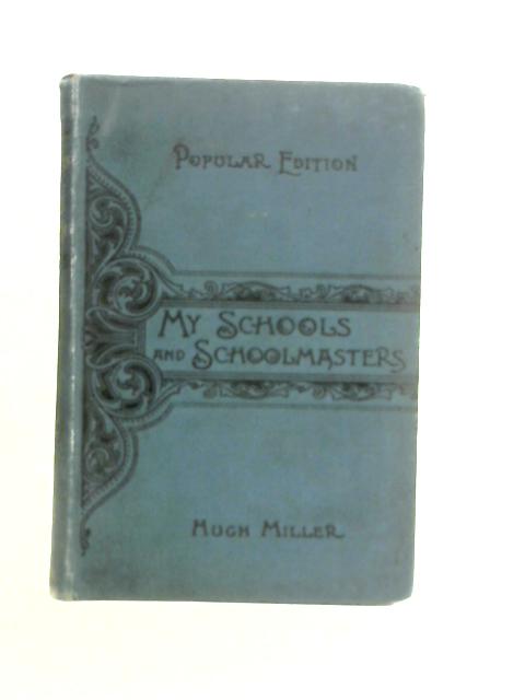My Schools and Schoolmasters or The Story of My Education von H.Miller