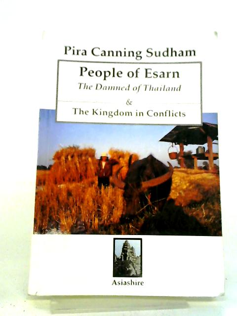 People of Esarn. The Damned of Thailand & The Kingdom in Conflicts By P. Canning Sudham