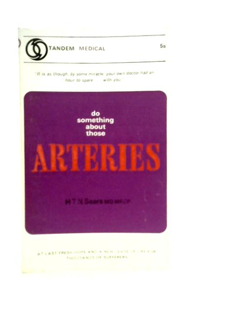 Do Something About Those Arteries By H.T.N.Sears