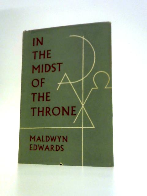 In the Midst of the Throne: Sermons By Maldwyn Edwards