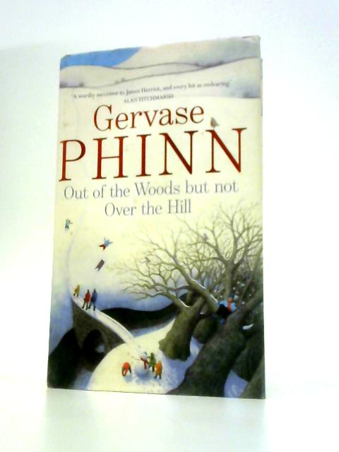 Out of the Woods But Not Over the Hill By Gervase Phinn