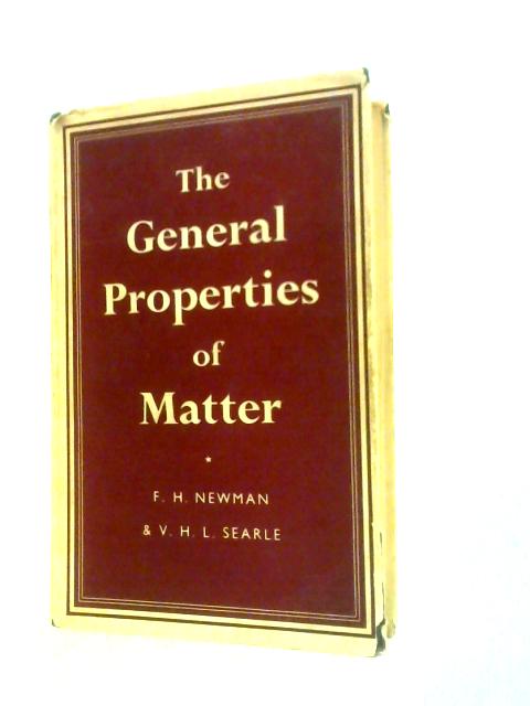 The General Properties Of Matter By F.H.Newman & V.H.L.Searle