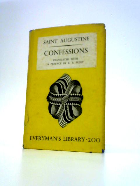 The Confessions of Saint Augustine (Everyman's Library No 200) By Aurelius Augustine Pusey, Edward Bouverie (Ed.)