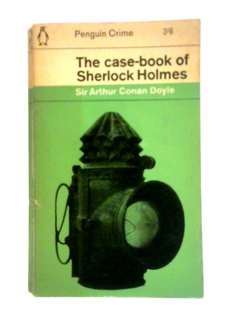The Case-book of Sherlock Holmes By Sir Arthur Conan Doyle