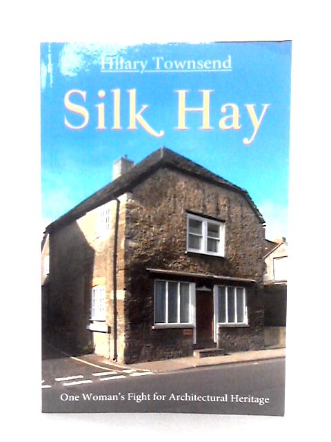 Silk Hay: One Woman's Fight for Architectural Heritage von Hilary Townsend