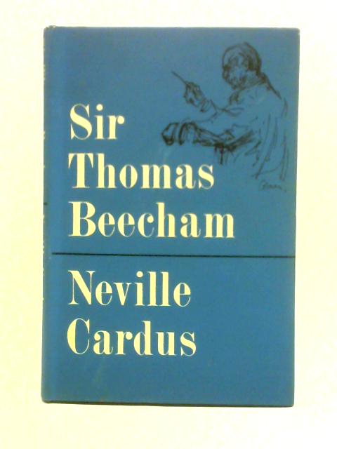 Sir Thomas Beecham: A Memoir By Neville Cardus