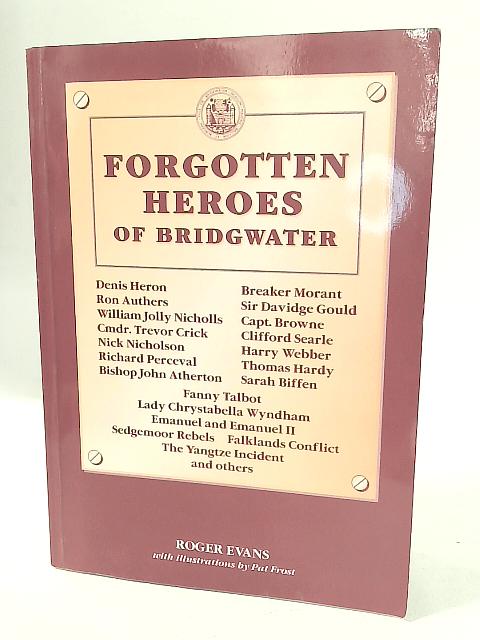 Forgotten Heroes of Bridgwater By Roger Evans