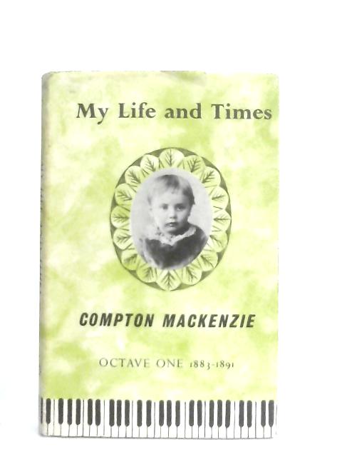 My Life And Times, Octave One 1883-1891 By Compton Mackenzie