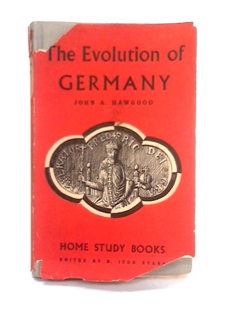 The Evolution of Germany By John A. Hawgood