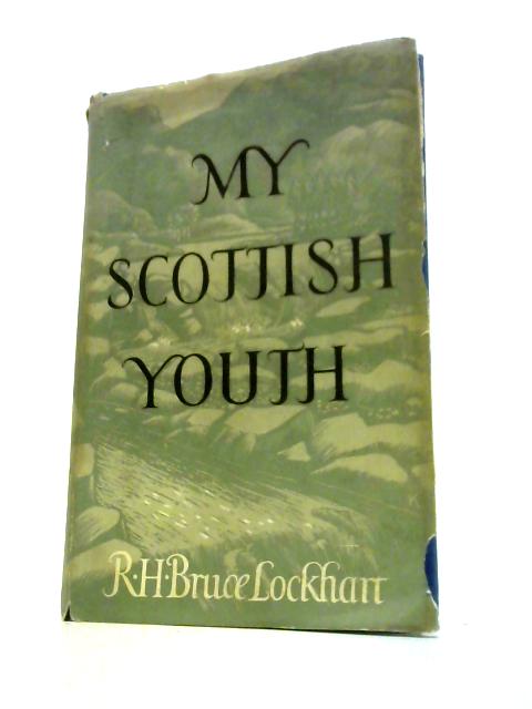 My Scottish Youth , an Autobiography By R.H.Bruce Lockhart