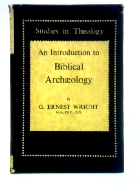 Introduction to Biblical Archaeology By G. Ernest Wright