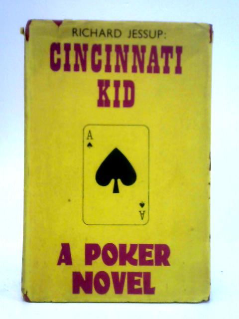 The Cincinnati Kid: A Novel By Richard Jessup