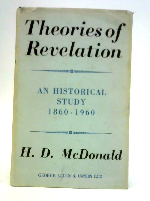 Theories of Revelation: An Historical Study, 1860-1960 By H. D. Mcdonald