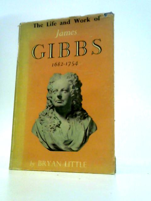 The Life and Work of James Gibbs 1692-1754 By Bryan Little