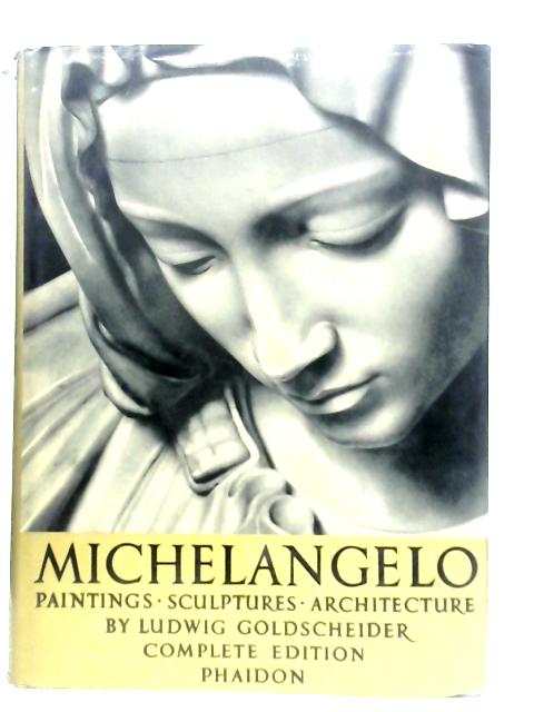 Michelangelo: Paintings, Sculpture, Architecture par Ludwig Goldscheider