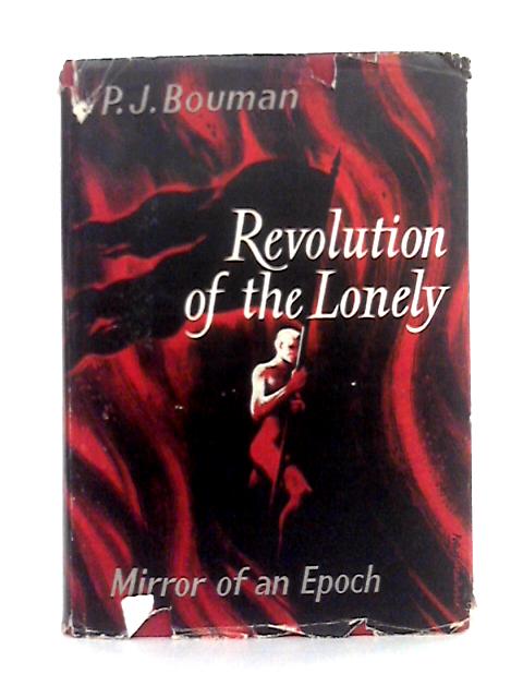 Revolution of the Lonely: Mirror of an Epoch By P.J. Bouman