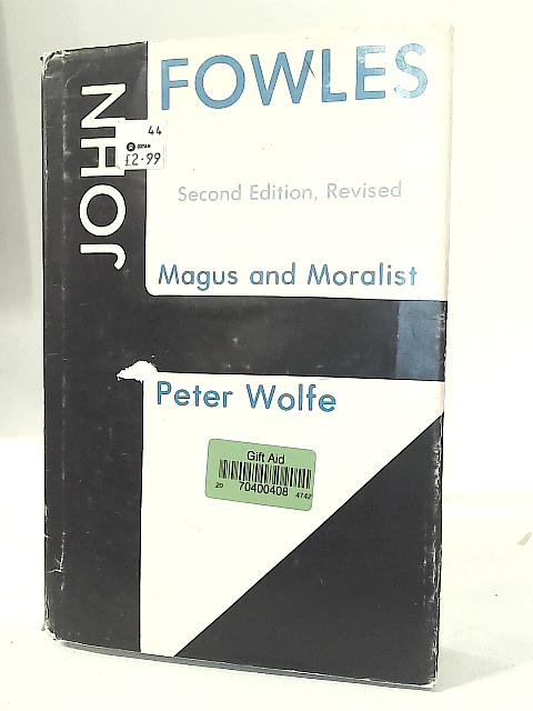 John Fowles: Magus and Moralist By Peter Wolfe