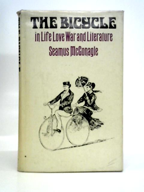 The Bicycle in Life, Love, War and Literature By Seamus Mcgonagle
