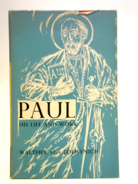 Paul: His Life and Work By Walther Von Loewenich