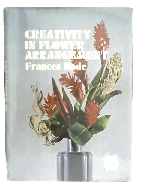 Creativity In Flower Arrangement By Frances Bode