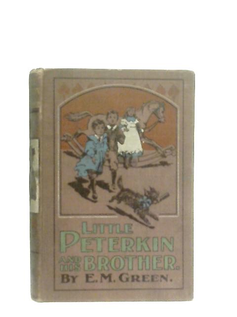 Little Peterkin and His Brother By E. M. Green