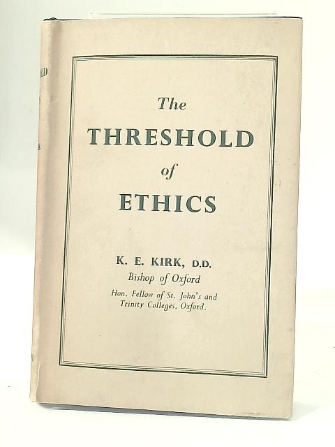 Threshold of Ethics By Kenneth E Kirk