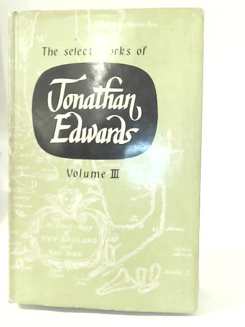 Select Works of Jonathan Edwards Vol. III By Jonathan Edwards