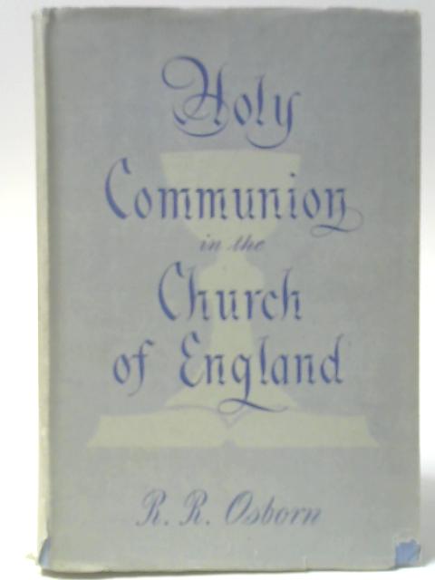 Holy Communion in the Church of England von R R Osborn