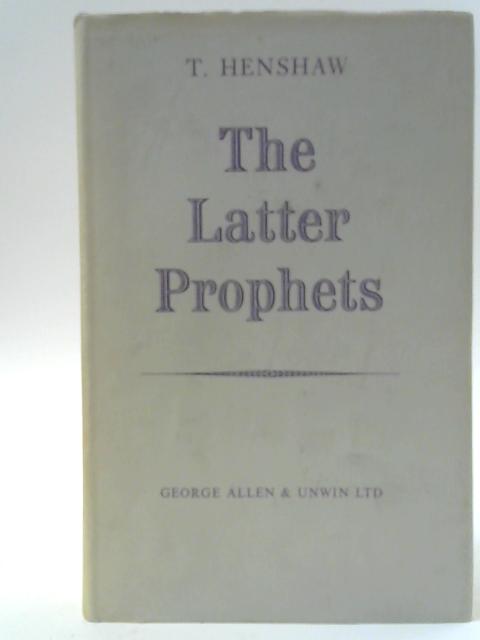 The Latter Prophets By T. Henshaw