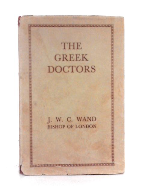 The Greek Doctors By J. W. C. Wand
