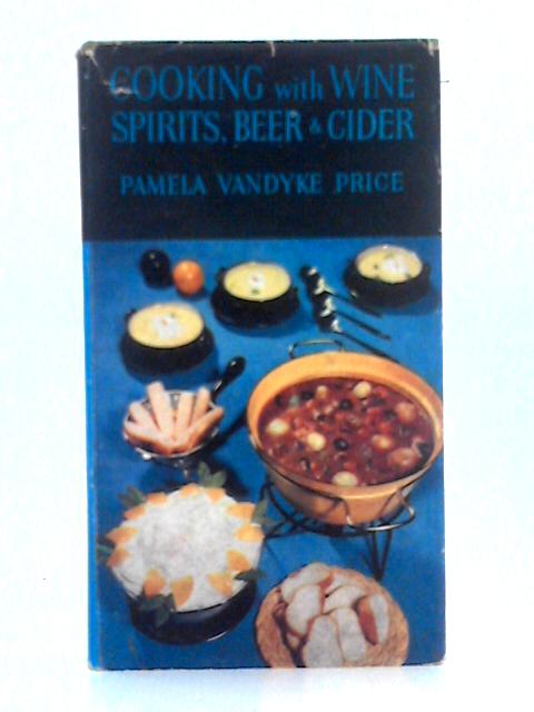 Cooking with Wine, Spirits, Beer and Cider (Home Entertaining Series) By Pamela Price Vandyke