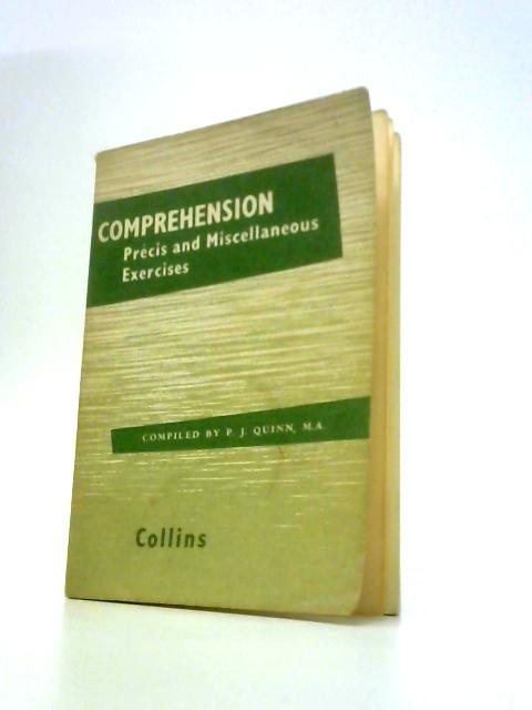 Comprehension: Precis and Miscellaneous Exercises By P.J.Quinn