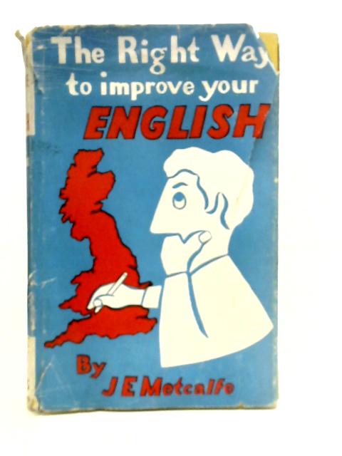 The Right Way to Improve Your English By John Ernest Metcalfe